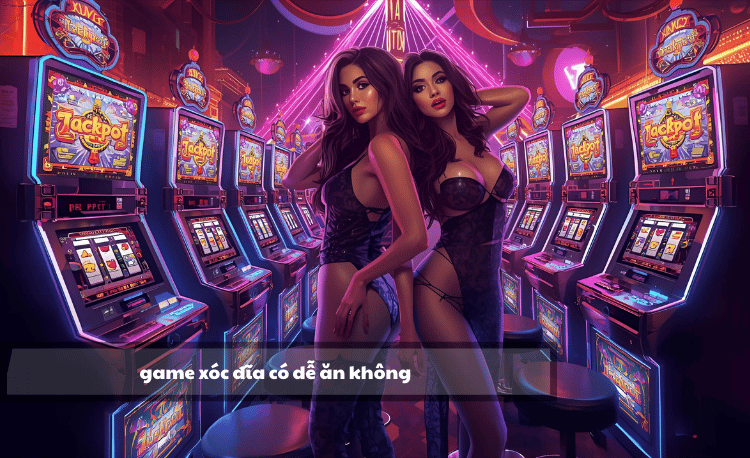 Game xóc đĩa có dễ ăn không