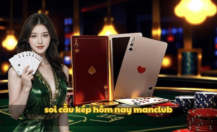 Soi cầu kép hôm nay manclub
